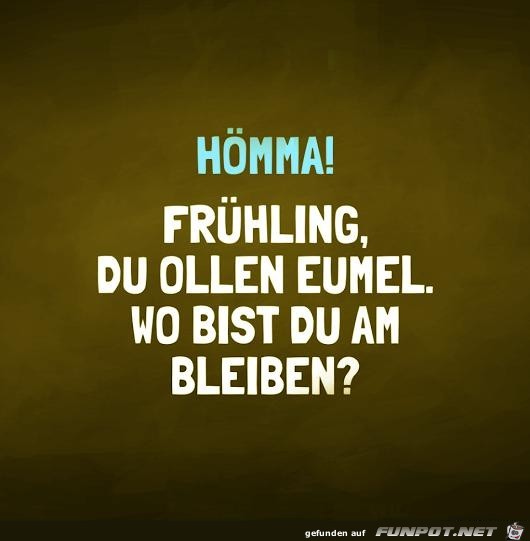 Hömma! Frühling....... Hömma! Frühling.......