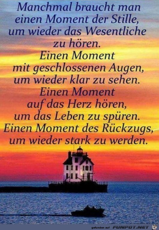 manchmal braucht man einen Moment der Stille.......