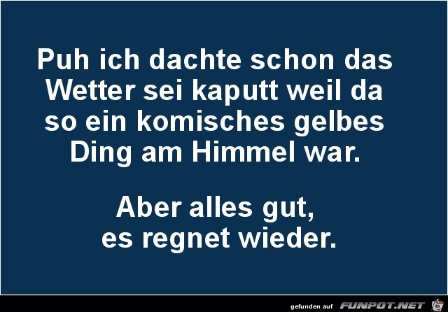 ich dachte schon, das Wetter ist kaputt.... ich dachte schon, das Wetter ist kaputt....