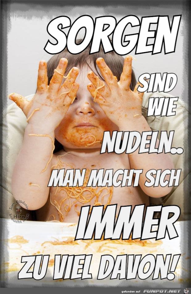 Sorgen sind wie Nudeln Sorgen sind wie Nudeln