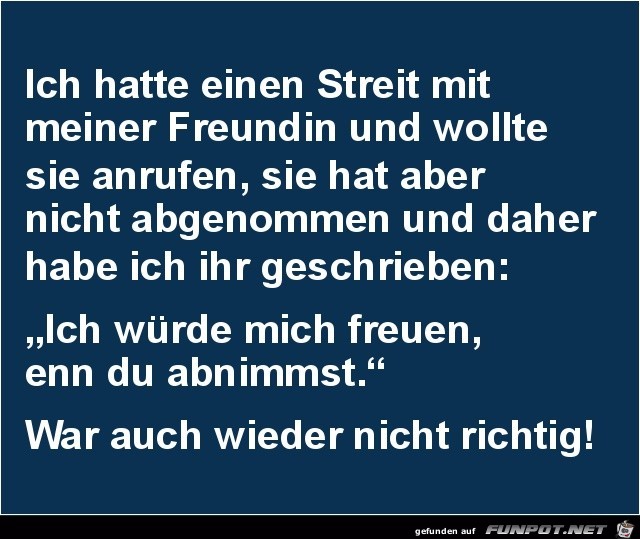 ich hatte einen Streit mit meiner Freundin..... ich hatte einen Streit mit meiner Freundin.....