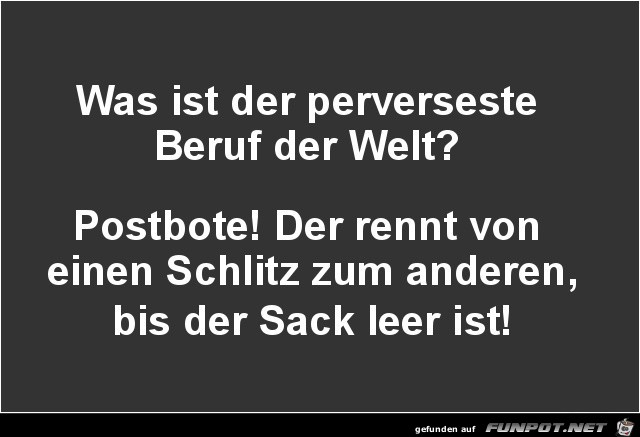 was ist der perverseste Beruf der Welt?.......