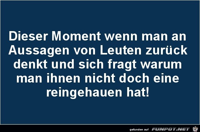 dieser Moment, wenn man.......