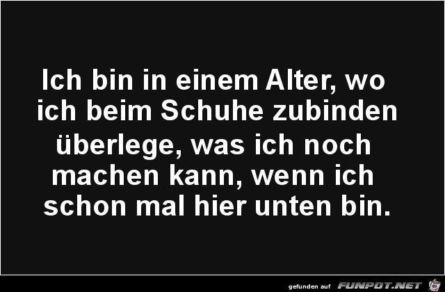 ich bin in einem Alter....... ich bin in einem Alter.......