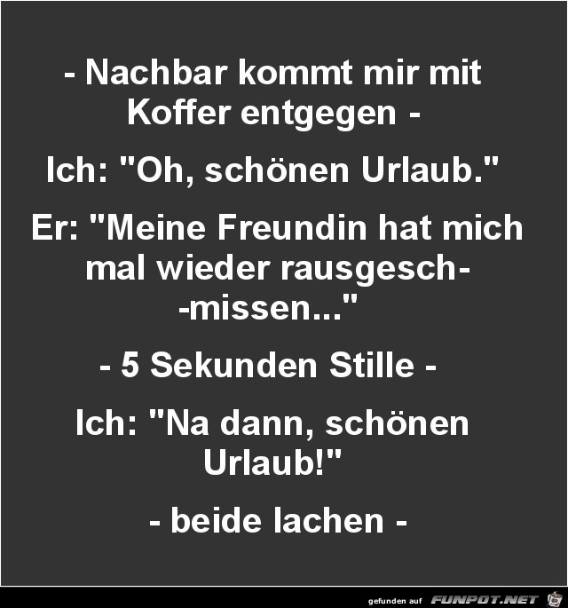 Nachbar kommt mir mit Koffer entgegen....... Nachbar kommt mir mit Koffer entgegen.......
