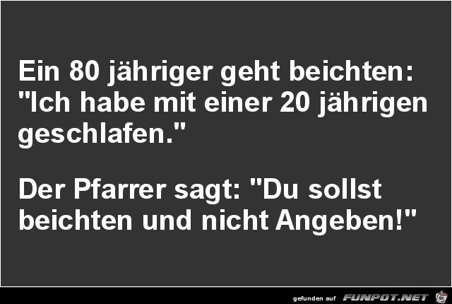 ein 80jhriger geht beichten.......