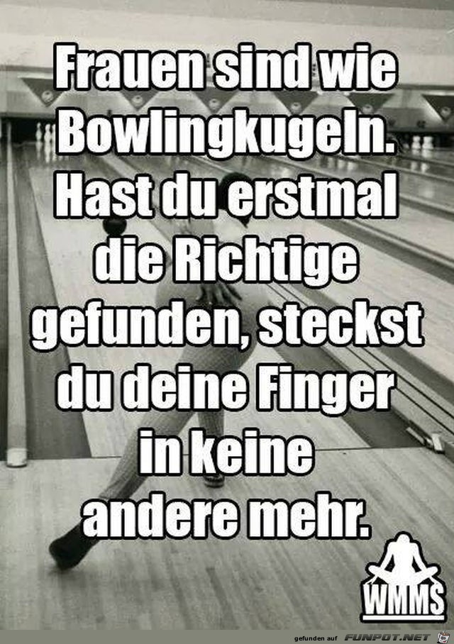 Frauen sind wie Bowlingkugeln