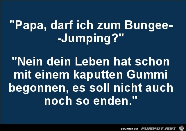 Papa, darf ich zum Bungeejumping