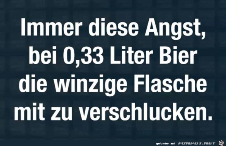 Die Angst beim Bier trinken Die Angst beim Bier trinken