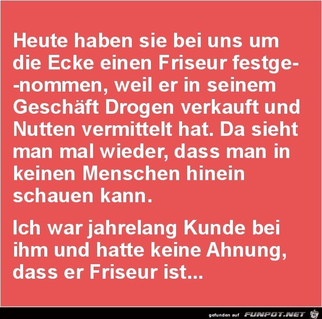 um die Ecke einen Friseur festgenommen......