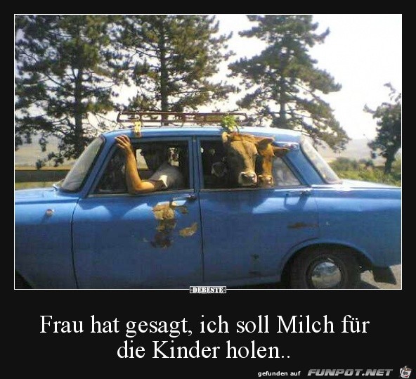 ich soll Milch fr die Kinder holen.....