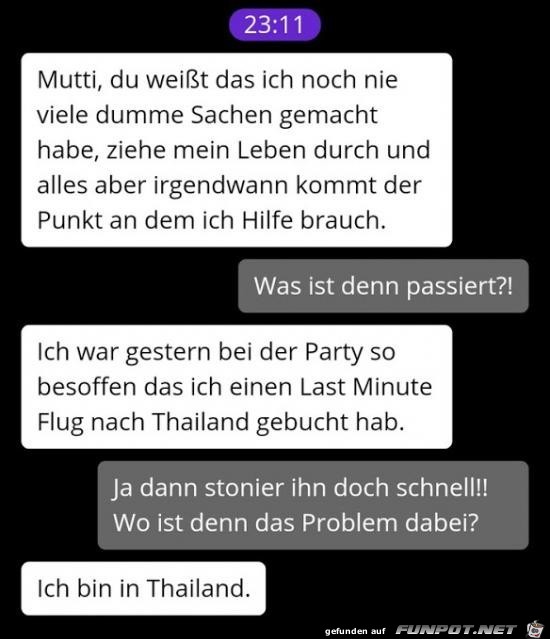 Mutti, du weisst, das ich noch nie.......