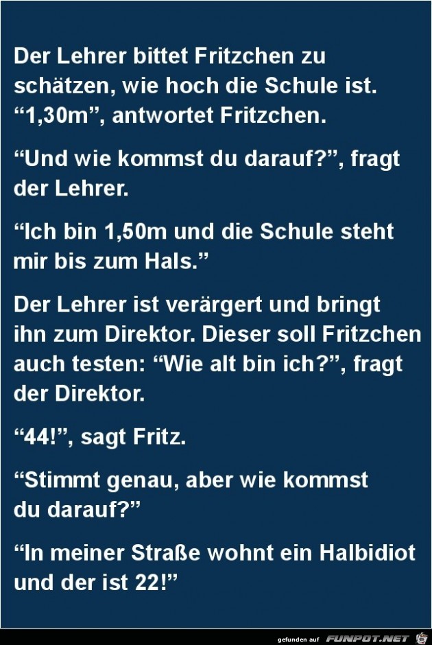 der Lehrer bittet Fritzchen zu schtzen......