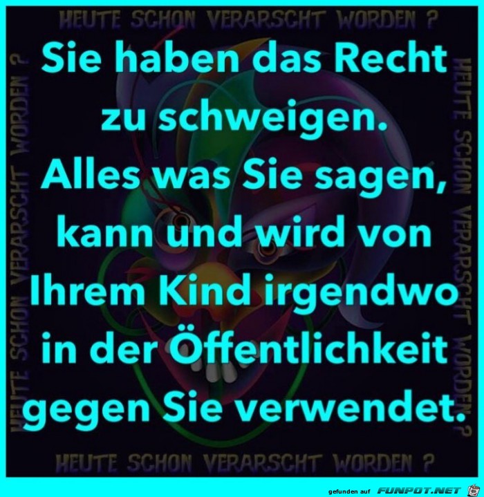 Sie haben das Recht zu schweigen Sie haben das Recht zu schweigen
