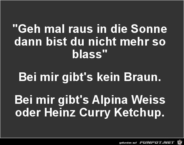 geh mal raus in die Sonne...... geh mal raus in die Sonne......