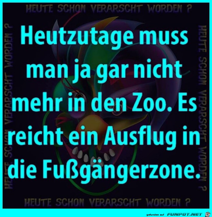 Man braucht nicht mehr in den Zoo Man braucht nicht mehr in den Zoo
