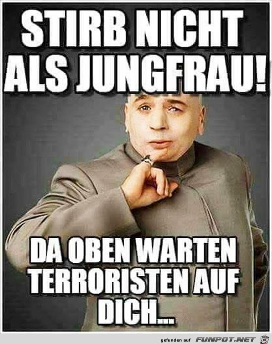 stirb nicht als Jungfrau.......... stirb nicht als Jungfrau..........