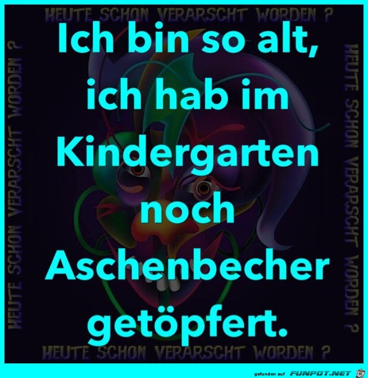 Ich bin so alt