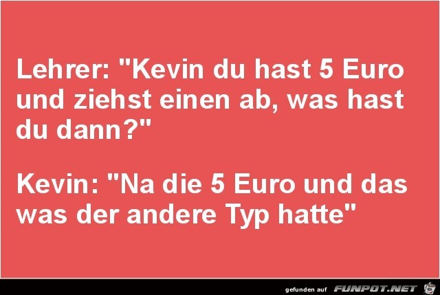 Lehrer fragt Kevin...... Lehrer fragt Kevin......