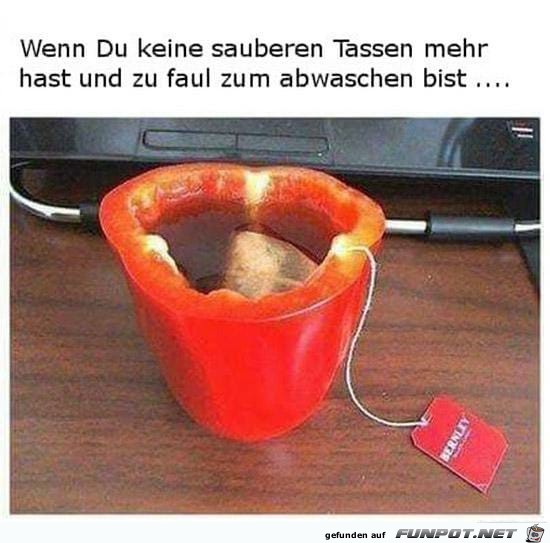 Wenn Du keine sauberen Tassen mehr hast