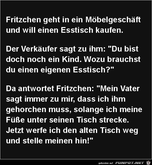 Fritzchen geht in ein Möbelgeschäft....... Fritzchen geht in ein Möbelgeschäft.......