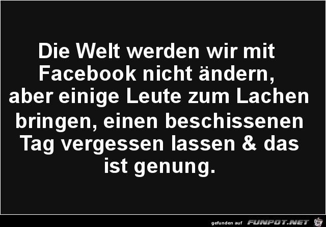 die Welt werden wir nicht ndern.........