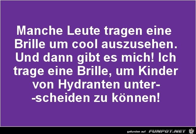 manche Leute tragen eine Brille......