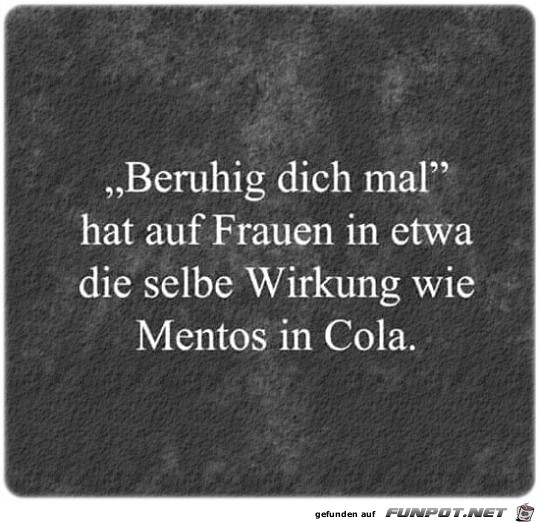 Beruhig dich mal...