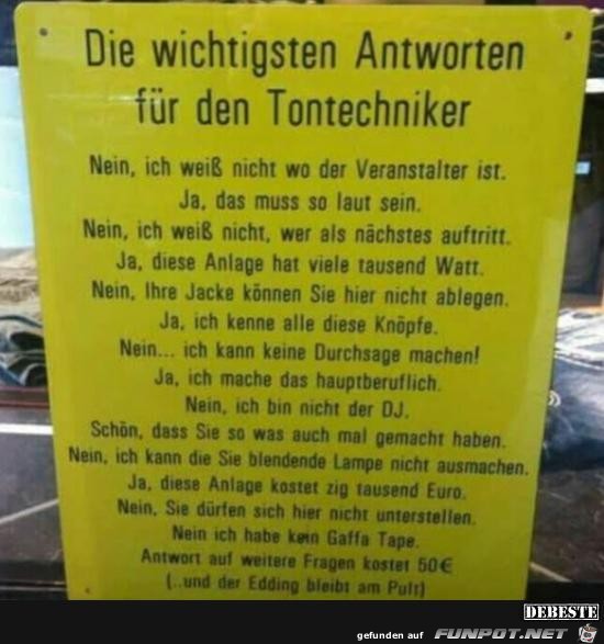 die wichtgsten Antworten für den Tontechniker....... die wichtgsten Antworten für den Tontechniker.......