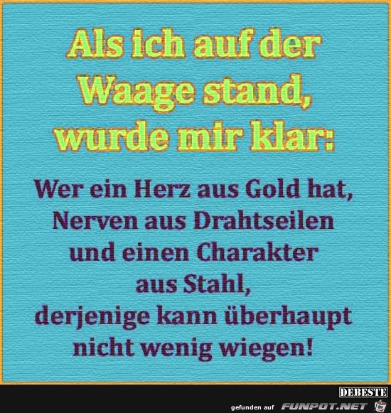 als ich auf der Waage stand....... als ich auf der Waage stand.......