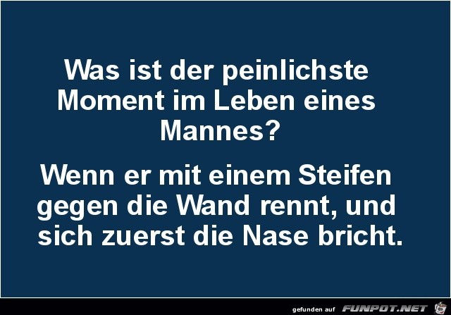 was ist der peinlichste Moment?..... was ist der peinlichste Moment?.....