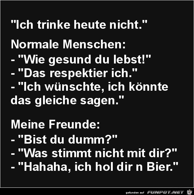 ich trinke heute nicht........ ich trinke heute nicht........