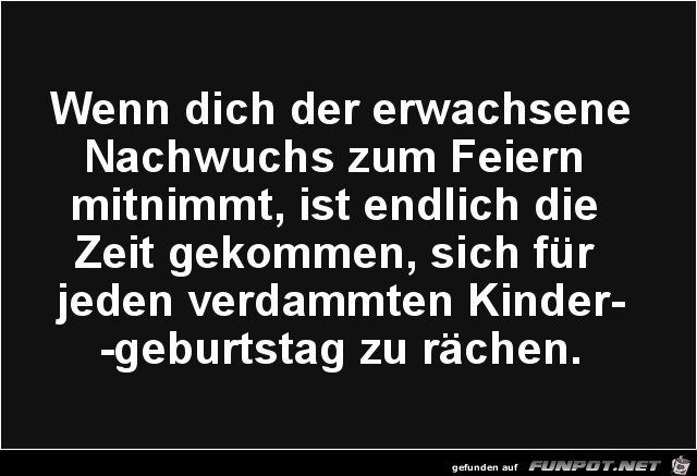 wenn dich der erwachsene Nachwuchs zu Feiern mitnimmt..... wenn dich der erwachsene Nachwuchs zu Feiern mitnimmt.....