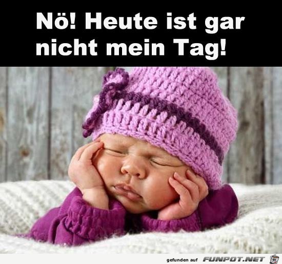 Heute ist nicht mein Tag Heute ist nicht mein Tag