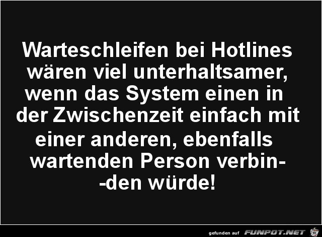 Warteschleifen bei Hotlines....... Warteschleifen bei Hotlines.......