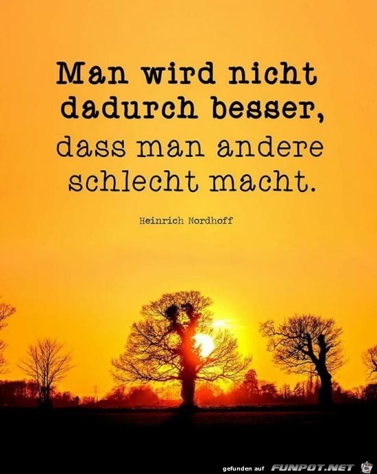 man wird nicht dadurch besser.......