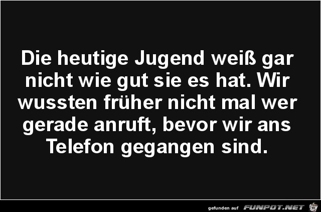 die heutige Jugend.........