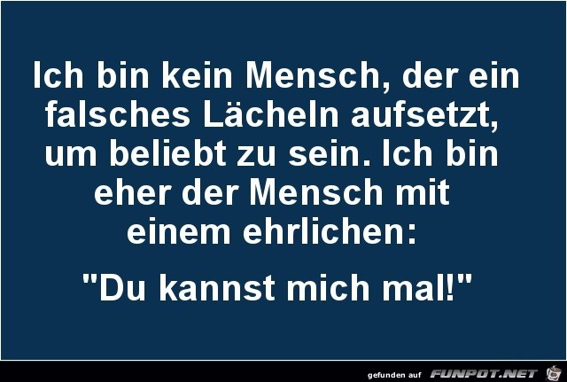 ich bin kein Mensch, der ein falsches........ ich bin kein Mensch, der ein falsches........
