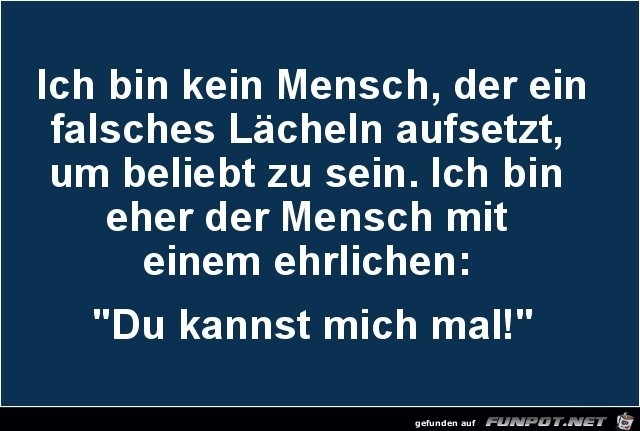 ich bin kein Mensch, der ein falsches........