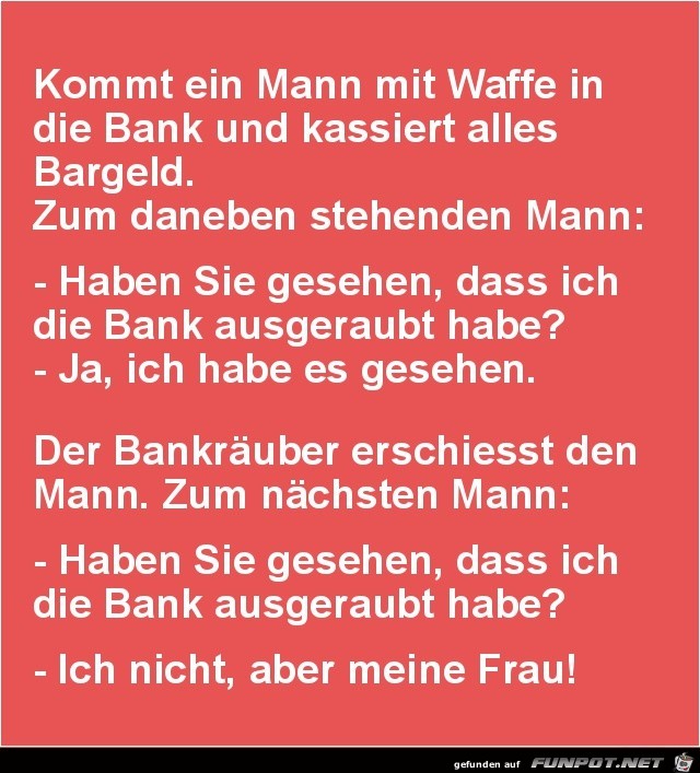 kommt ein Mann mit Waffe in die Bank..... kommt ein Mann mit Waffe in die Bank.....