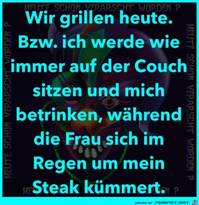 Wir grillen heute Wir grillen heute