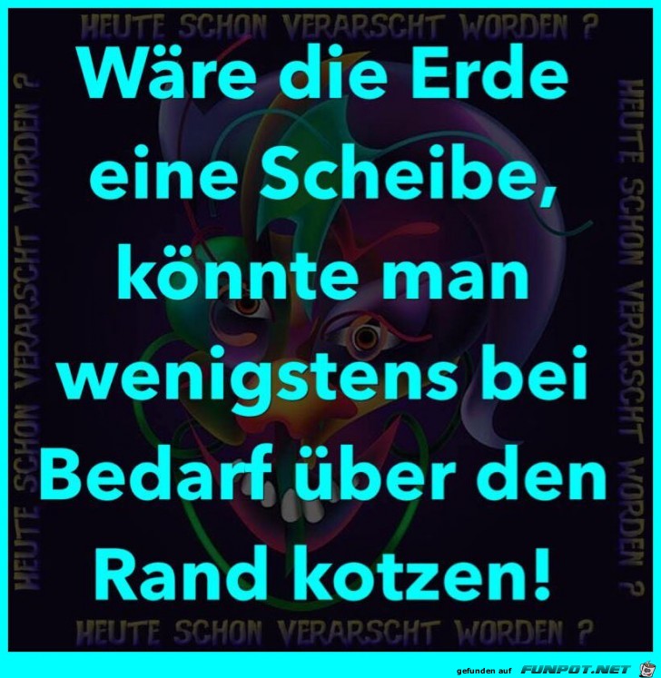 Wre die Erde eine Scheibe