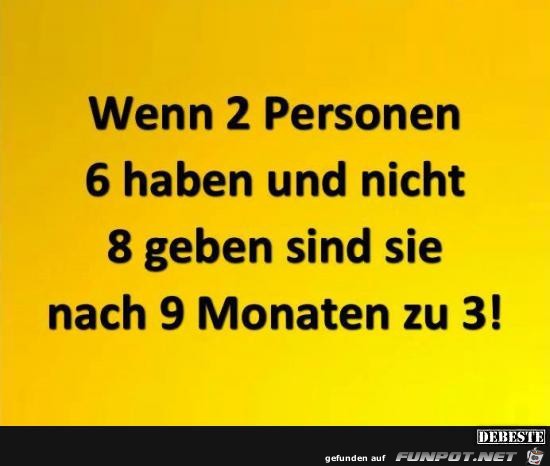wenn 2 Personen 6 haben...... wenn 2 Personen 6 haben......