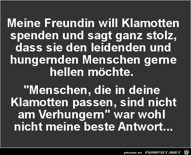meine Freundin will Klamotten spenden...... meine Freundin will Klamotten spenden......
