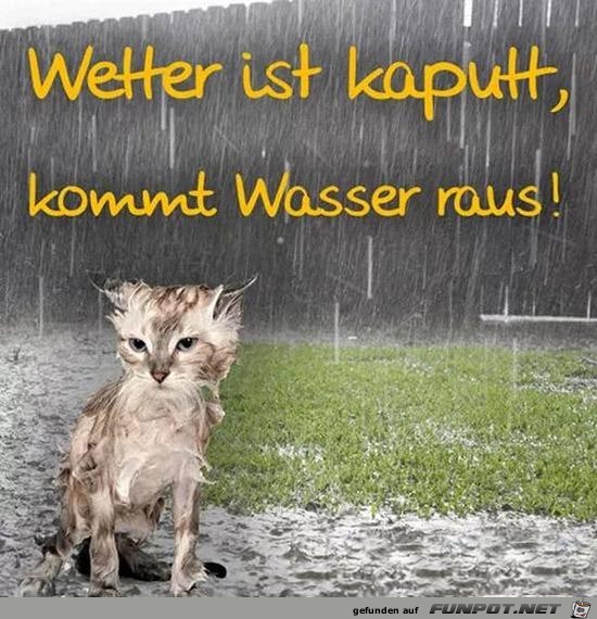 Wetter ist kaputt,.......