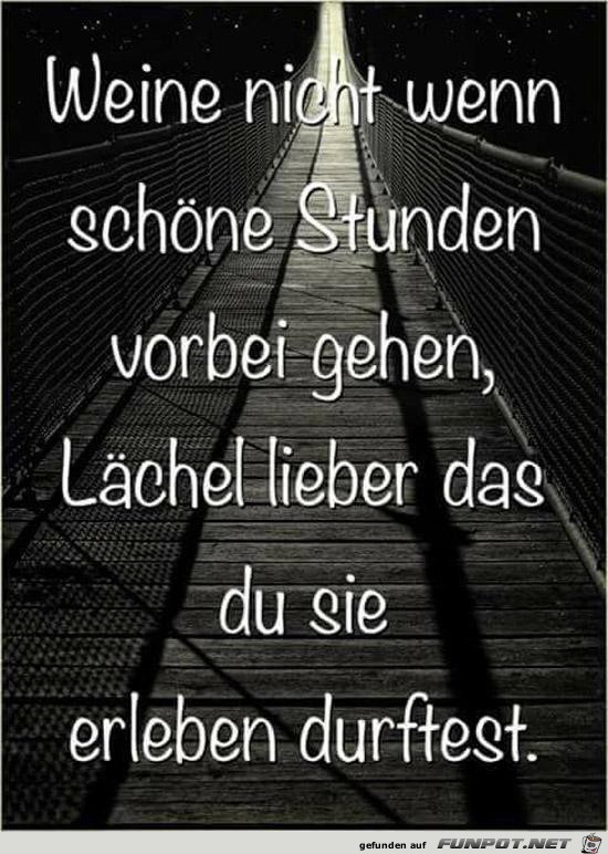 weine nicht, wenn schöne Stunden....... weine nicht, wenn schöne Stunden.......
