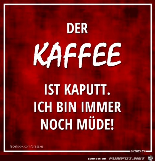 Der Kaffee ist kaputt Der Kaffee ist kaputt