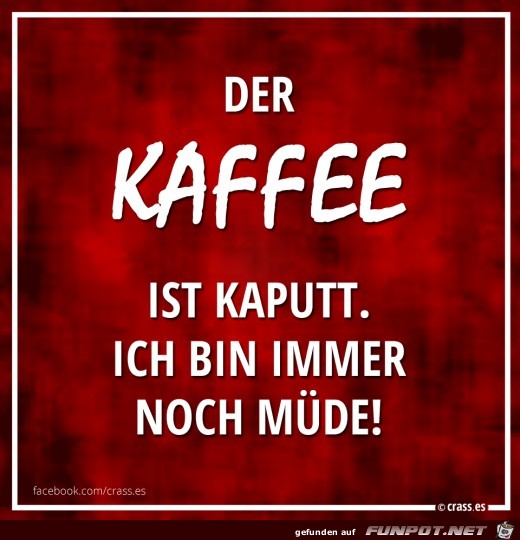 Der Kaffee ist kaputt