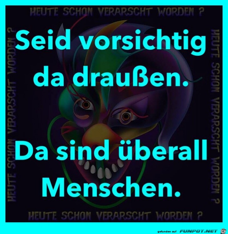 Seid vorsichtig da draußen Seid vorsichtig da draußen
