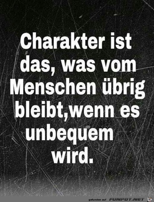 Charakter ist das,.........